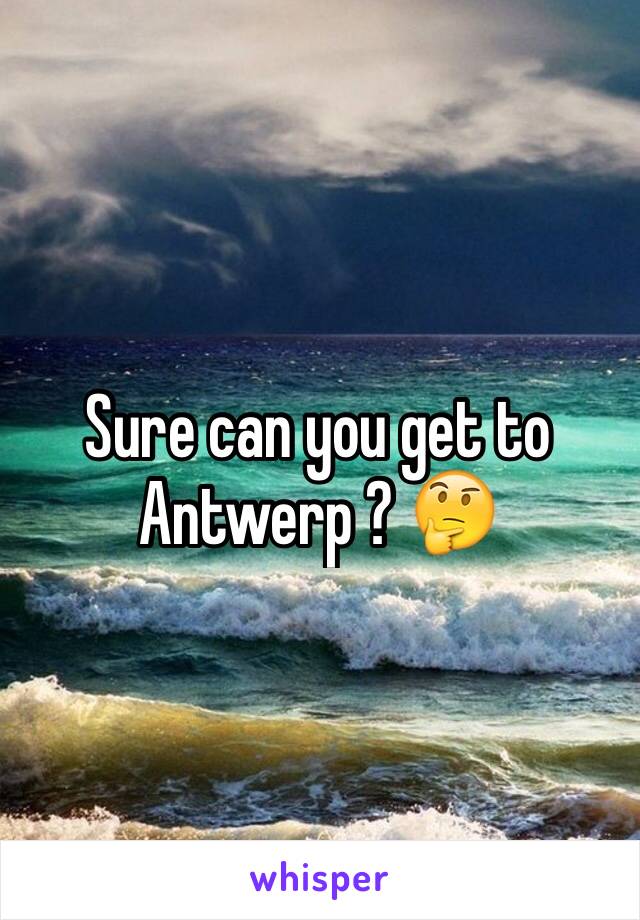 Sure can you get to Antwerp ? 🤔