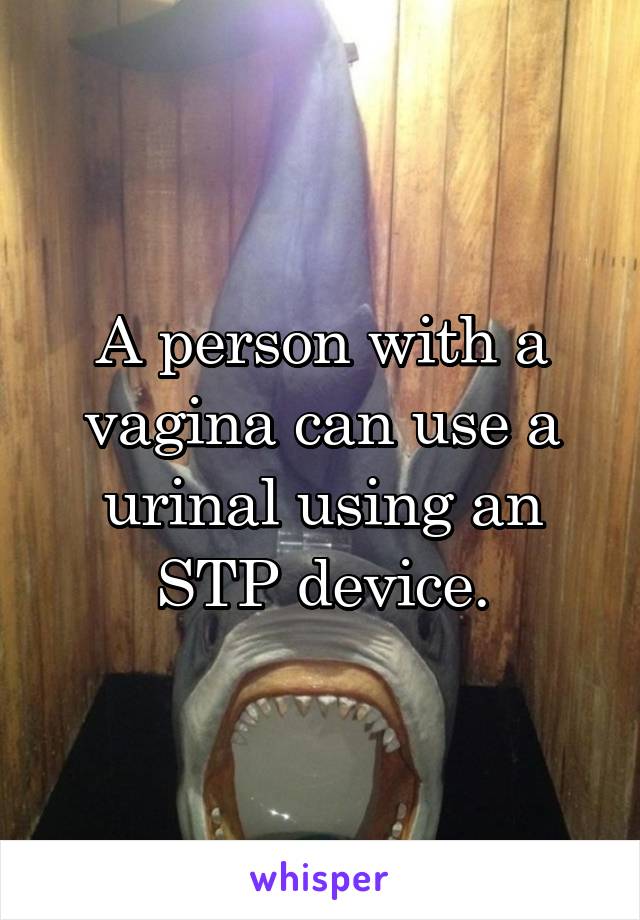 A person with a vagina can use a urinal using an STP device.