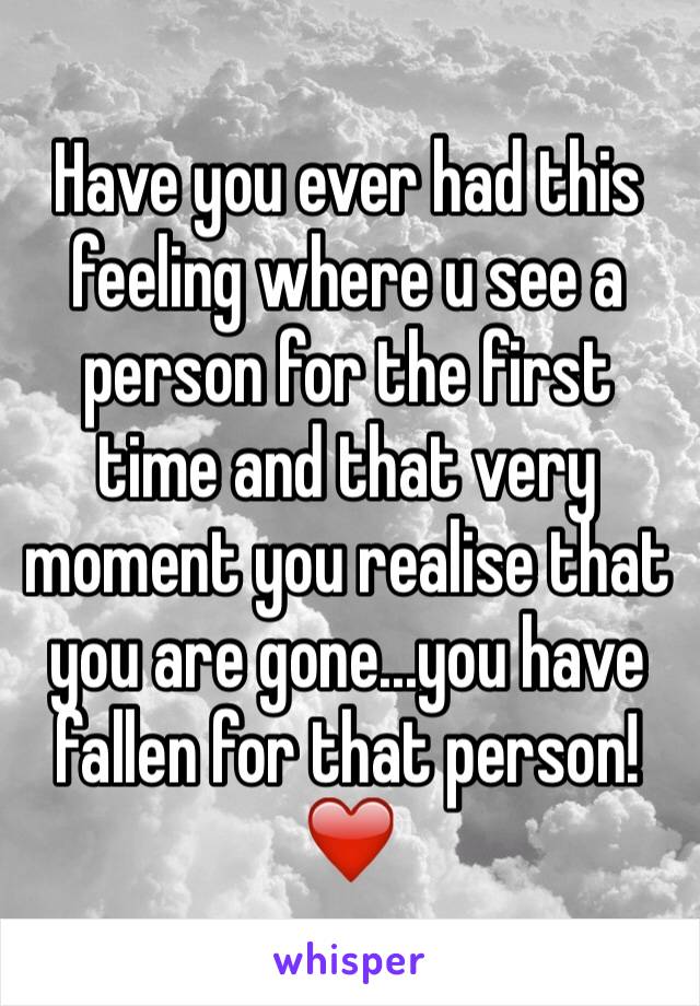 Have you ever had this feeling where u see a person for the first time and that very moment you realise that you are gone...you have fallen for that person! ❤️