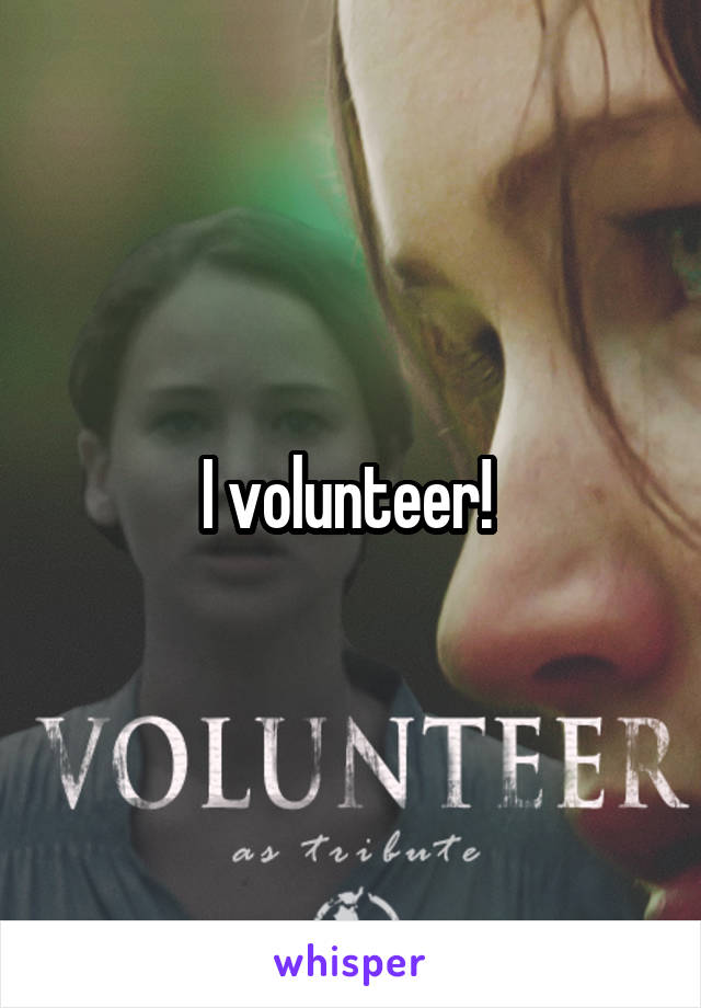 I volunteer! 