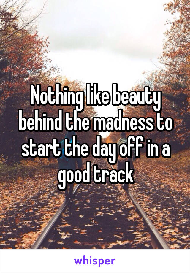 Nothing like beauty behind the madness to start the day off in a good track