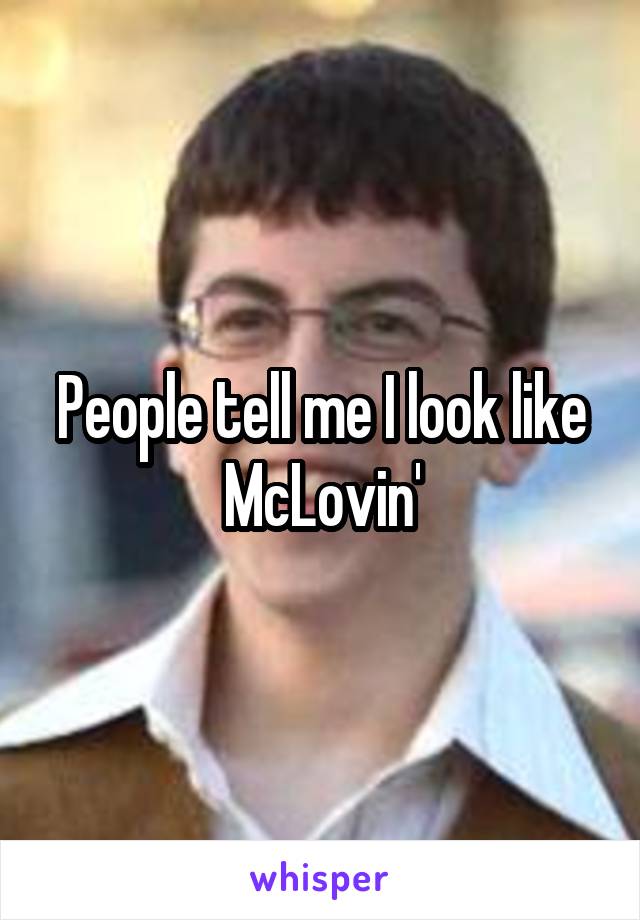 People tell me I look like McLovin'