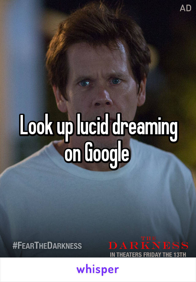 Look up lucid dreaming on Google 