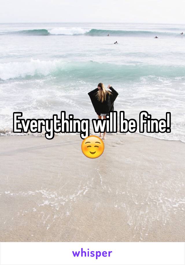 Everything will be fine!☺️