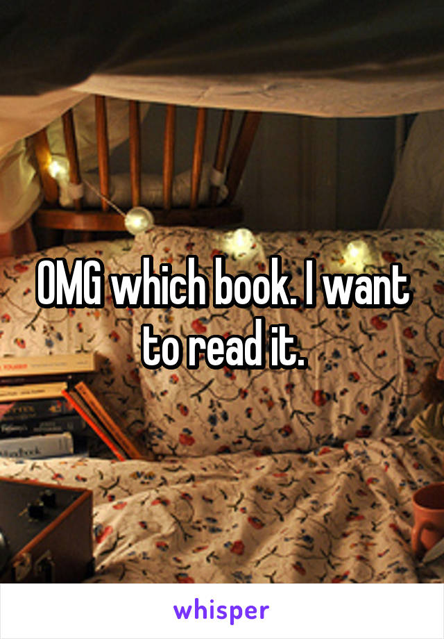 OMG which book. I want to read it.