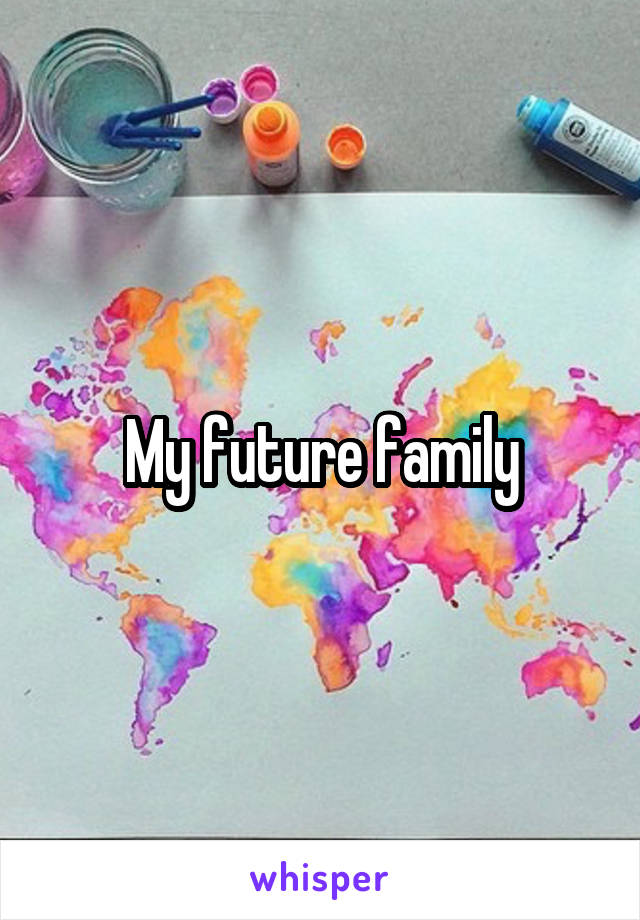 My future family