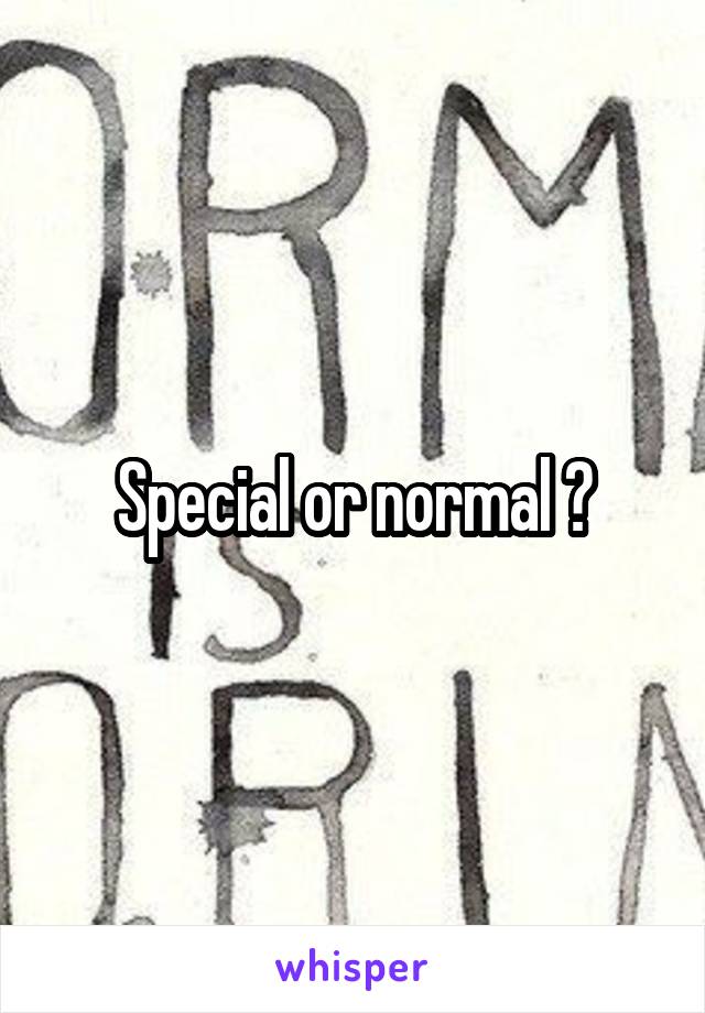 Special or normal ?