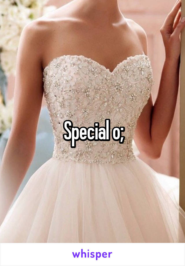 Special o;