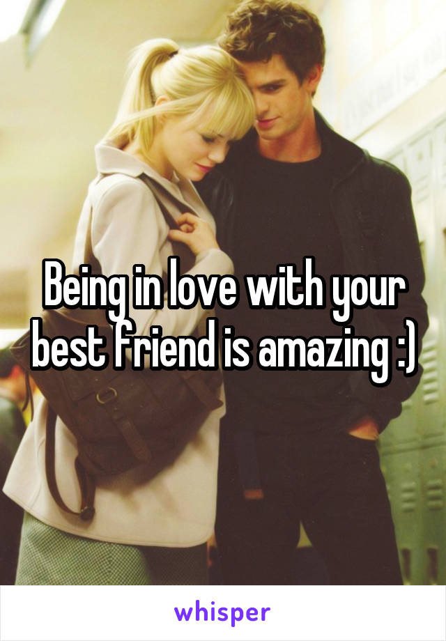 Being in love with your best friend is amazing :)