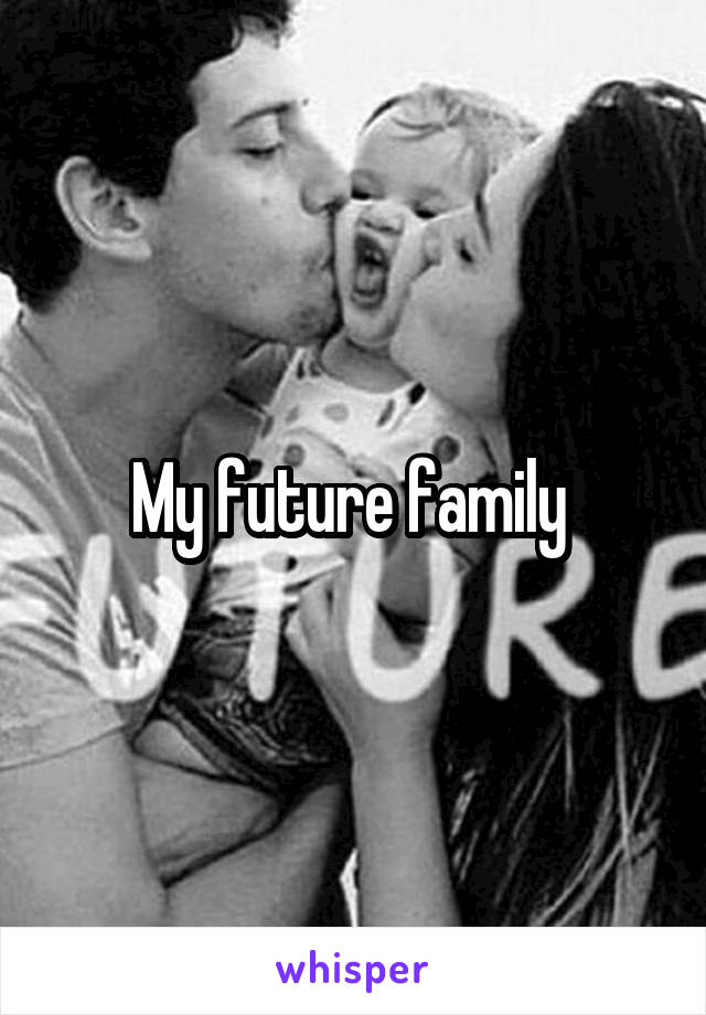 My future family 