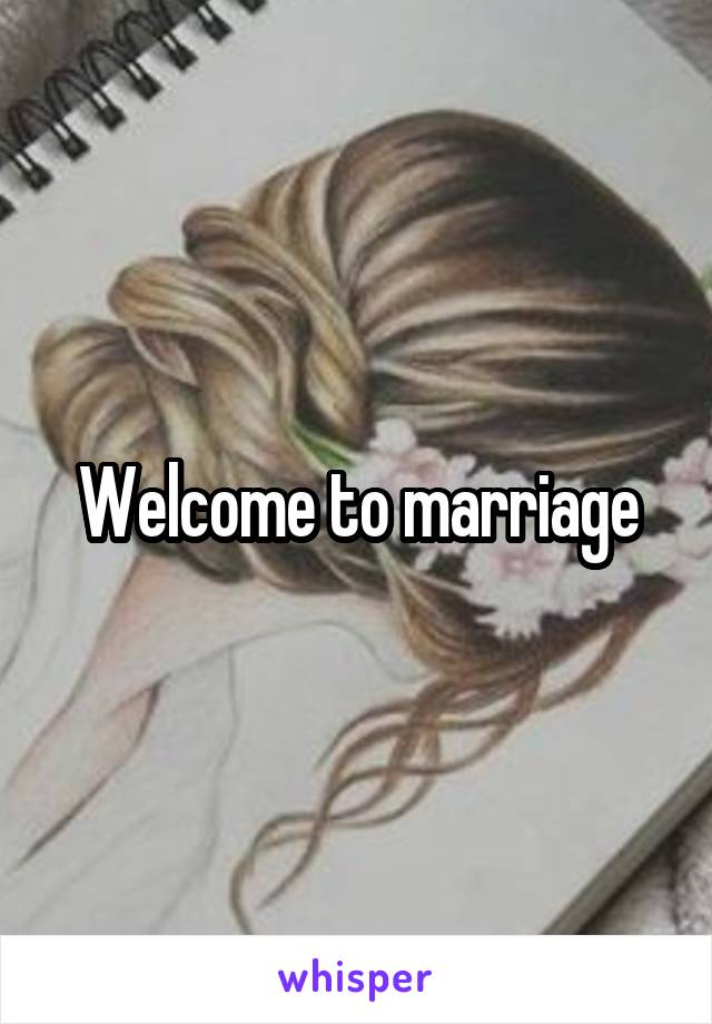 Welcome to marriage