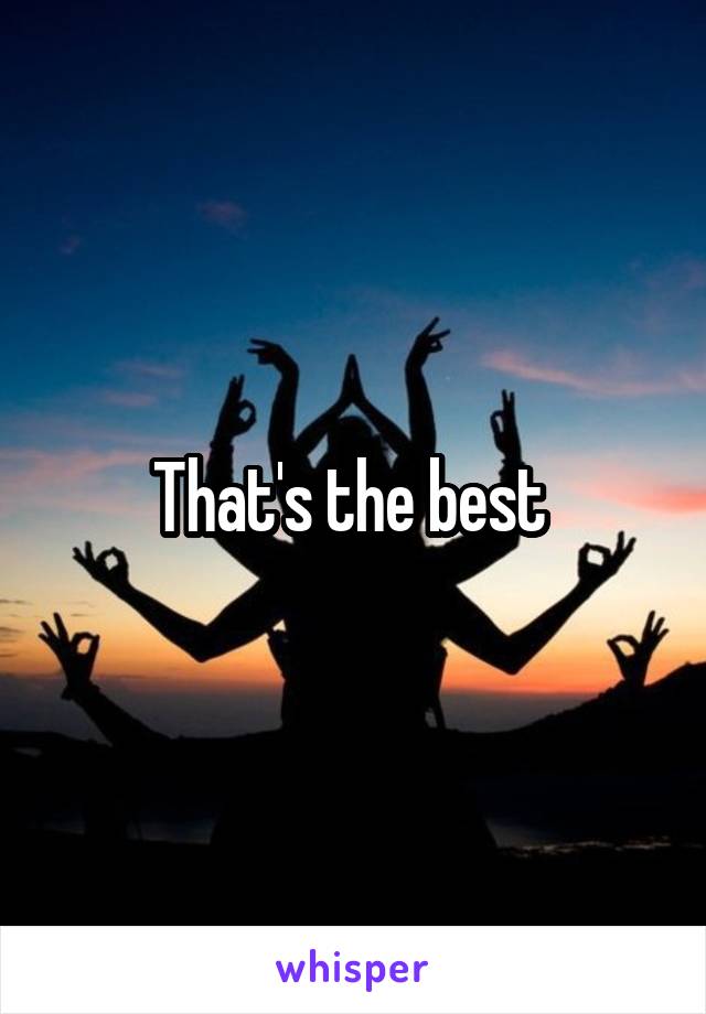 That's the best 