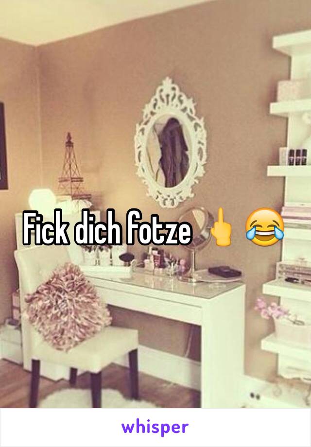 Fick dich fotze 🖕😂