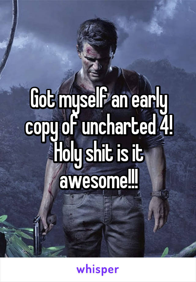 Got myself an early copy of uncharted 4! Holy shit is it awesome!!!