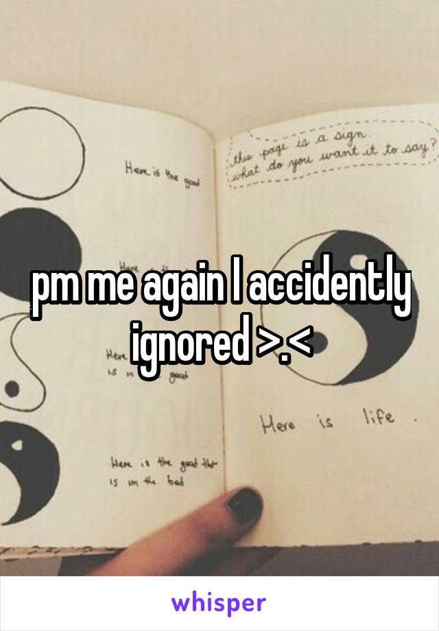 pm me again I accidently ignored >.<