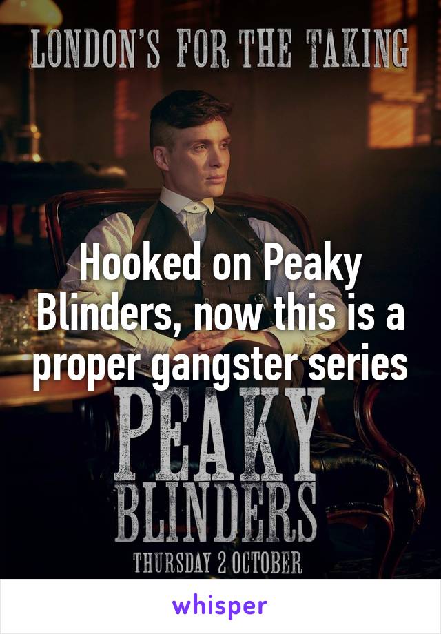 Hooked on Peaky Blinders, now this is a proper gangster series