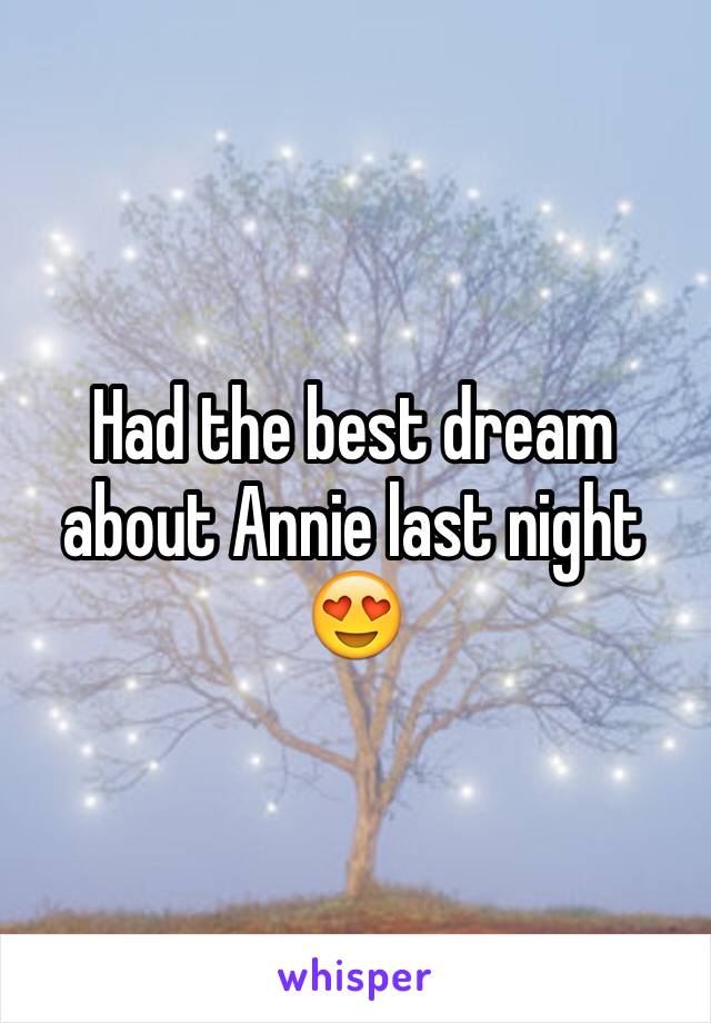 Had the best dream about Annie last night 😍