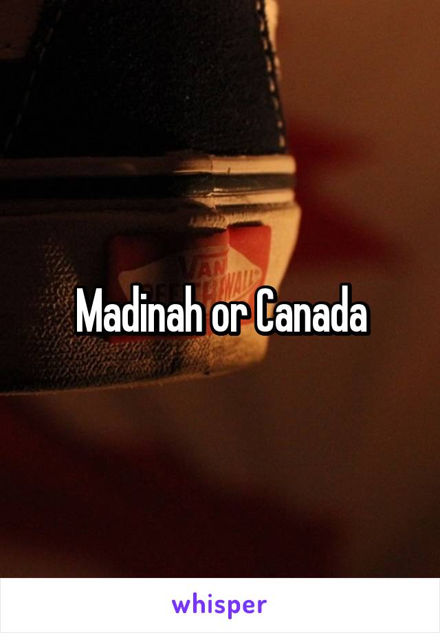 Madinah or Canada