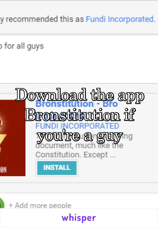 Download the app Bronstitution if you're a guy