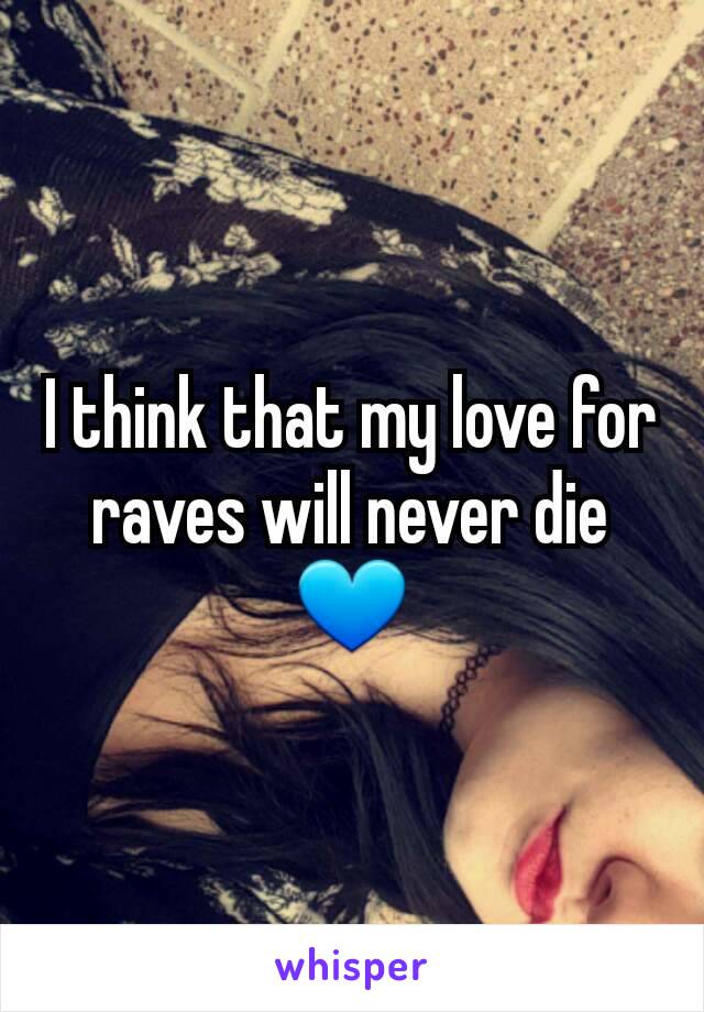 I think that my love for raves will never die 💙