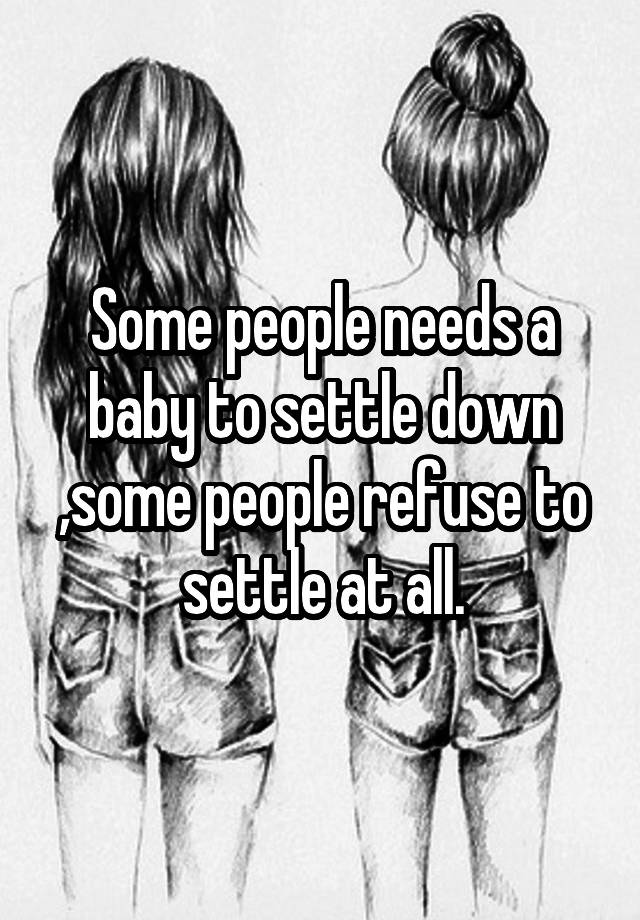 some-people-needs-a-baby-to-settle-down-some-people-refuse-to-settle