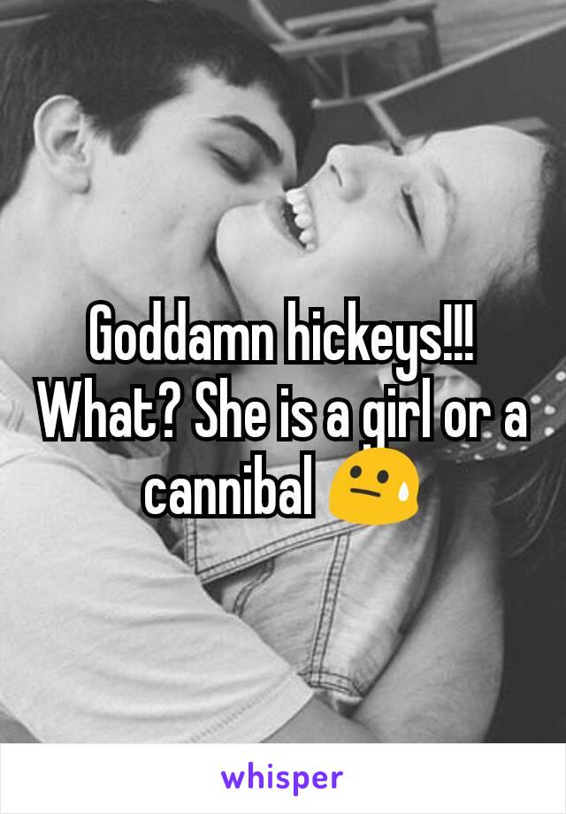 Goddamn hickeys!!!
What? She is a girl or a cannibal 😓