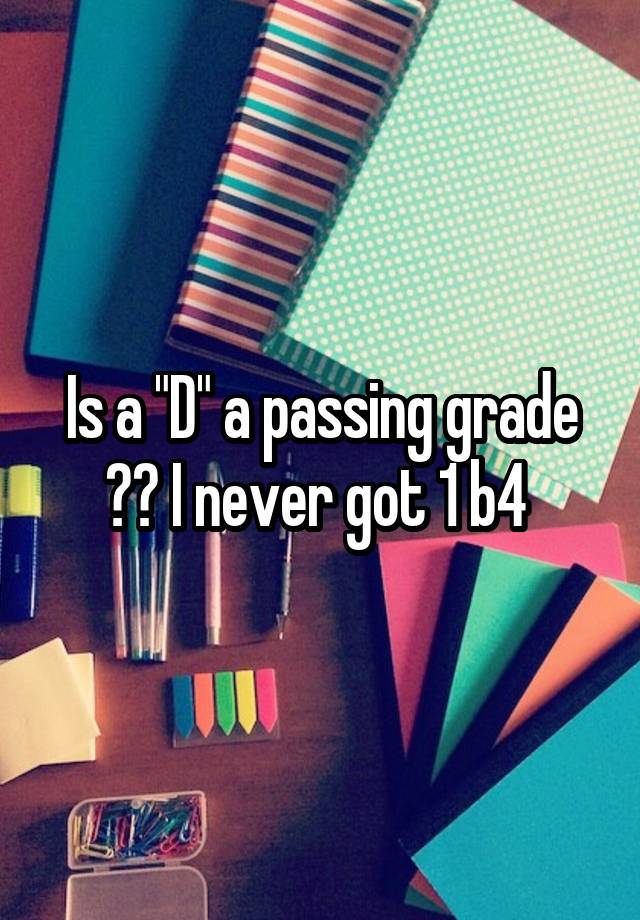 is-a-d-a-passing-grade-i-never-got-1-b4