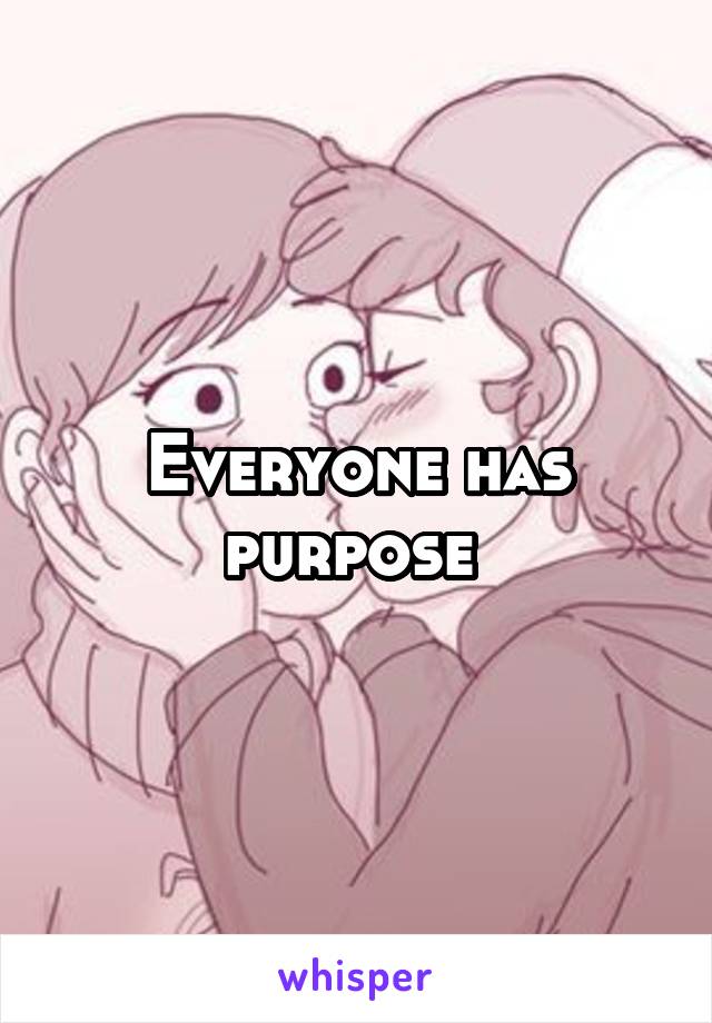 Everyone has purpose 