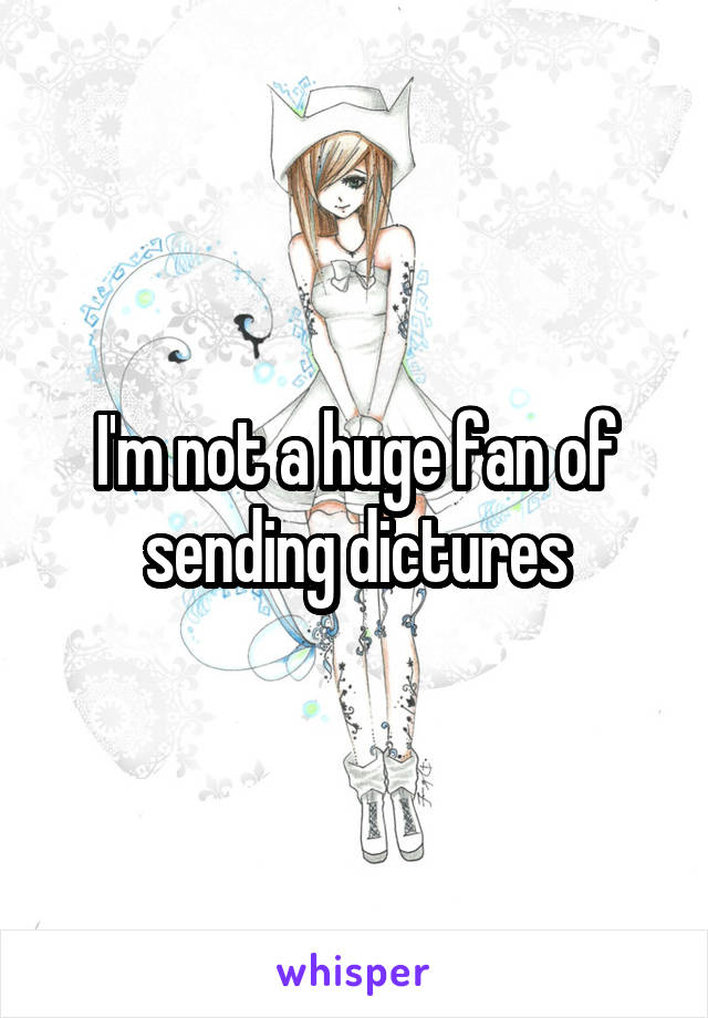 I'm not a huge fan of sending dictures