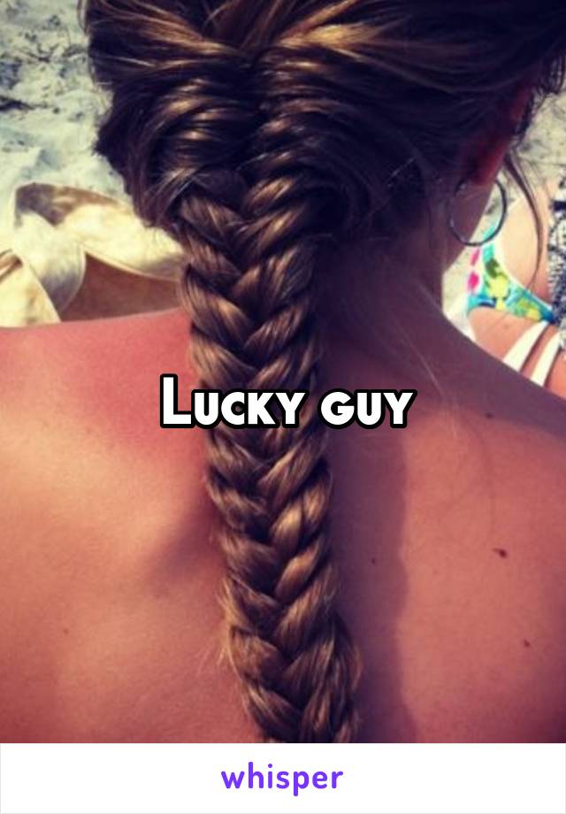 Lucky guy