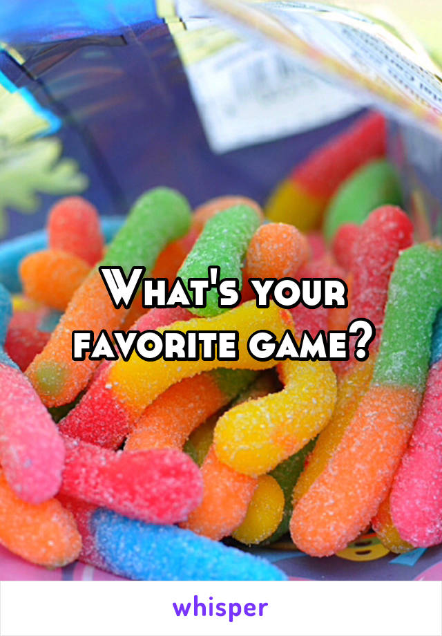 What's your favorite game?