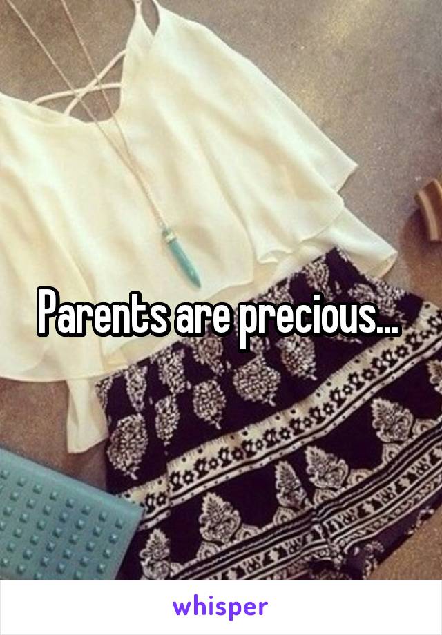 Parents are precious... 