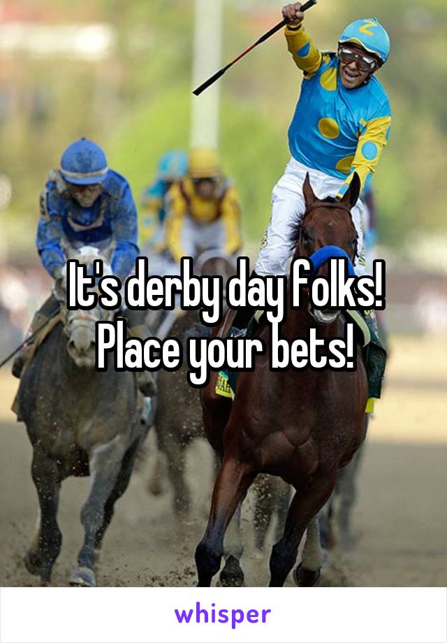 It's derby day folks!
Place your bets!