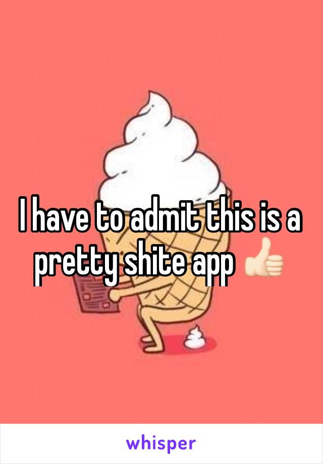 I have to admit this is a pretty shite app 👍🏻