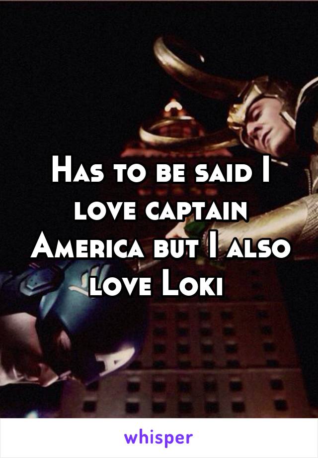 Has to be said I love captain America but I also love Loki 