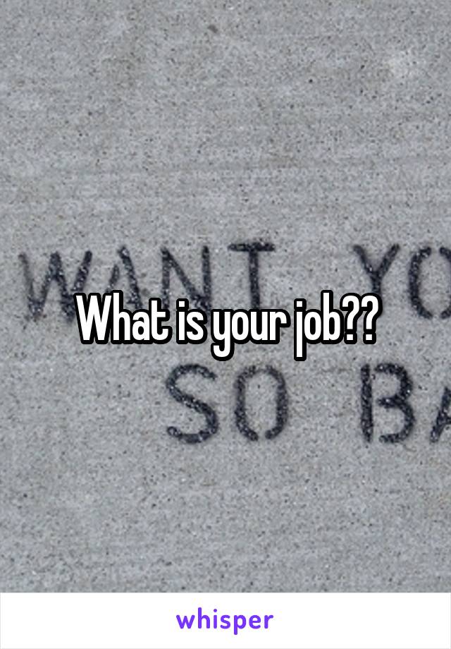 What is your job??