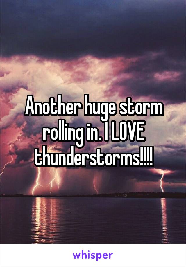 Another huge storm rolling in. I LOVE thunderstorms!!!!