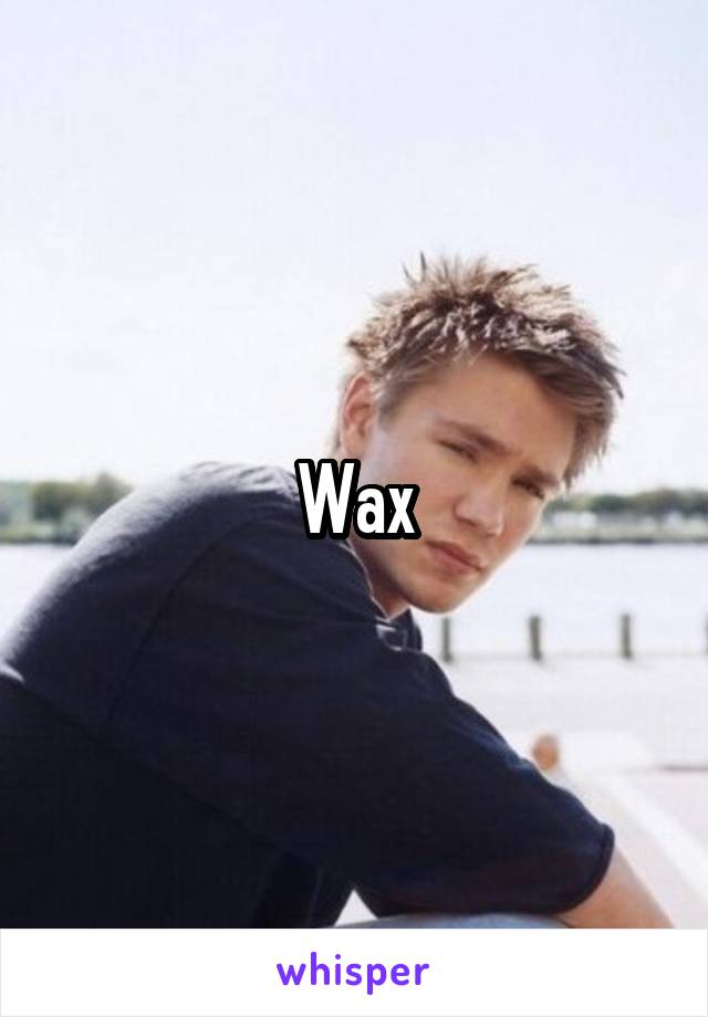 Wax