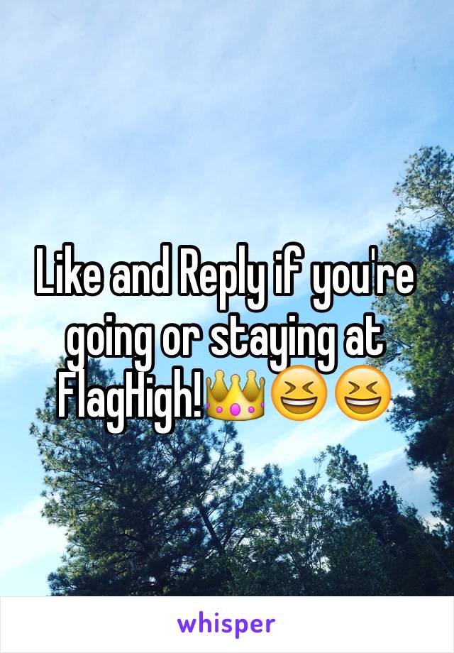 Like and Reply if you're going or staying at FlagHigh!👑😆😆