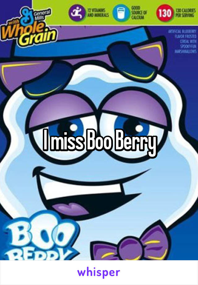 I miss Boo Berry