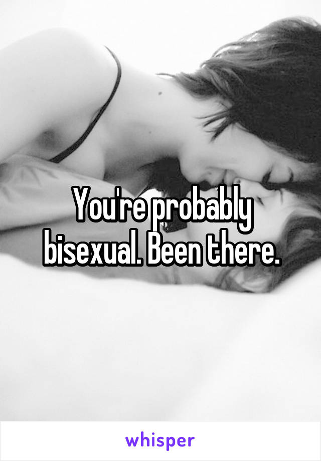 You're probably bisexual. Been there.