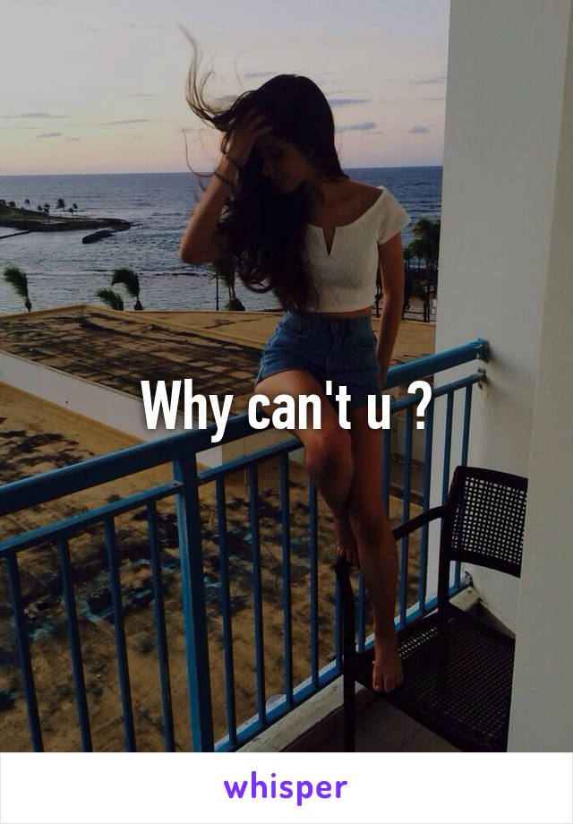 Why can't u ?