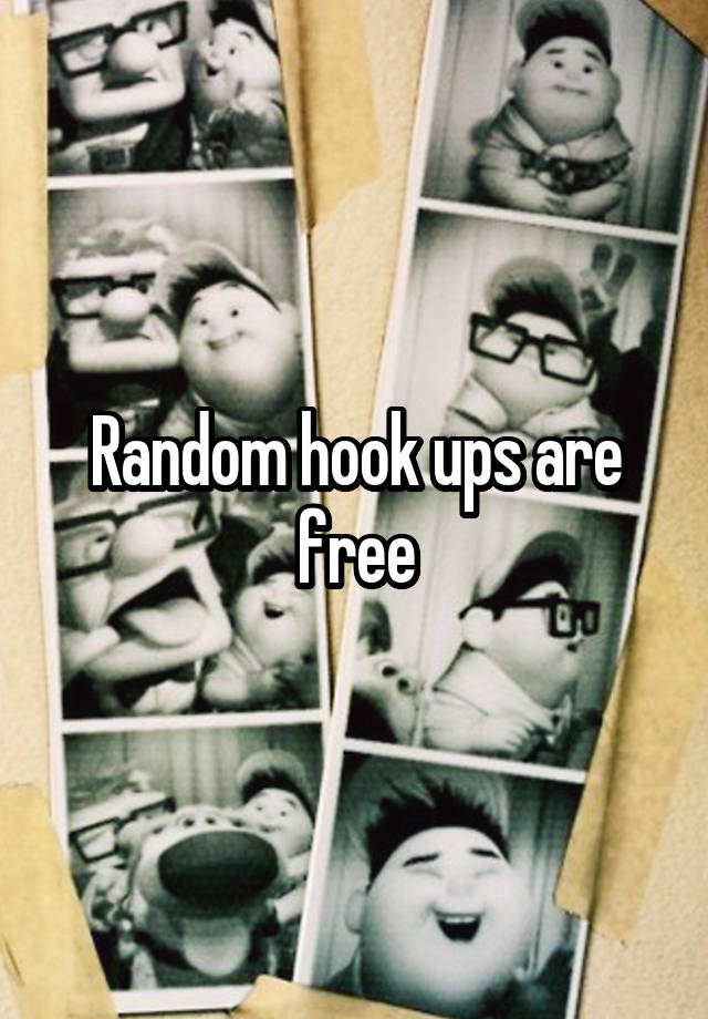 Random Hook Ups Are Free