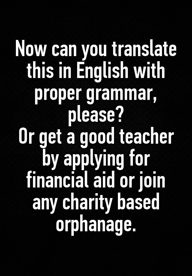 now-can-you-translate-this-in-english-with-proper-grammar-please-or