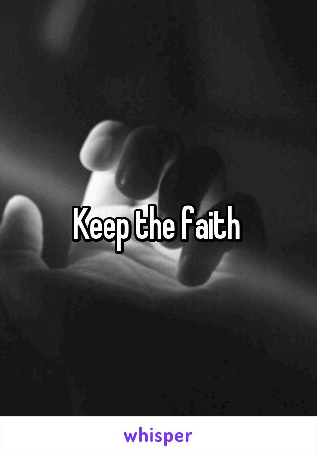 Keep the faith 