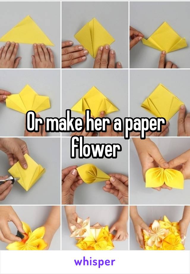 Or make her a paper flower