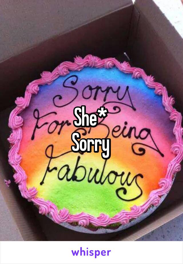 She* 
Sorry 