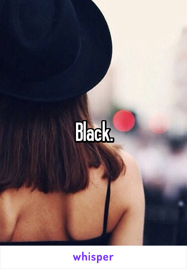 Black.