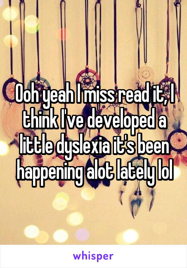 Ooh yeah I miss read it, I think I've developed a little dyslexia it's been happening alot lately lol