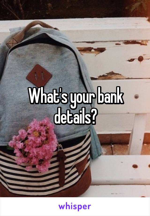 What's your bank details?